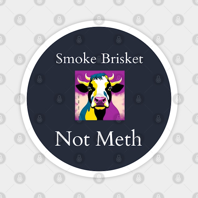 Smoke Brisket Not Meth Magnet by r.abdulazis